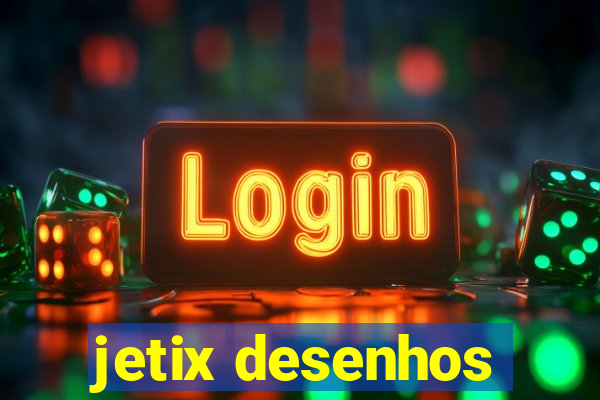 jetix desenhos